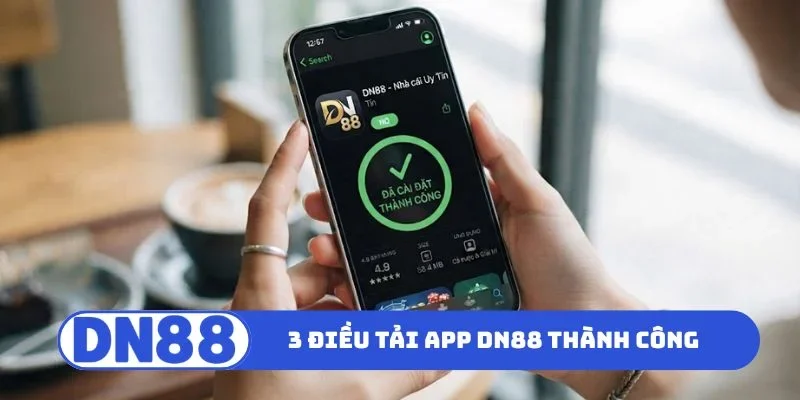 3 điều nên note để tải app DN88 thành công
