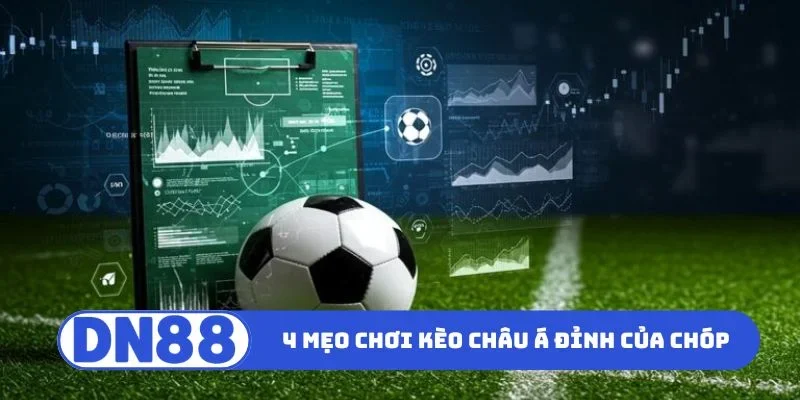 4 mẹo chơi kèo châu Á đỉnh của chóp
