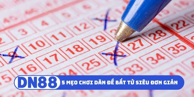 5 mẹo chơi dàn đề bất tử siêu đơn giản