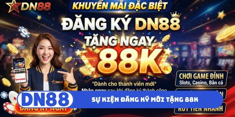 Sự kiện đăng ký mới tặng 88K
