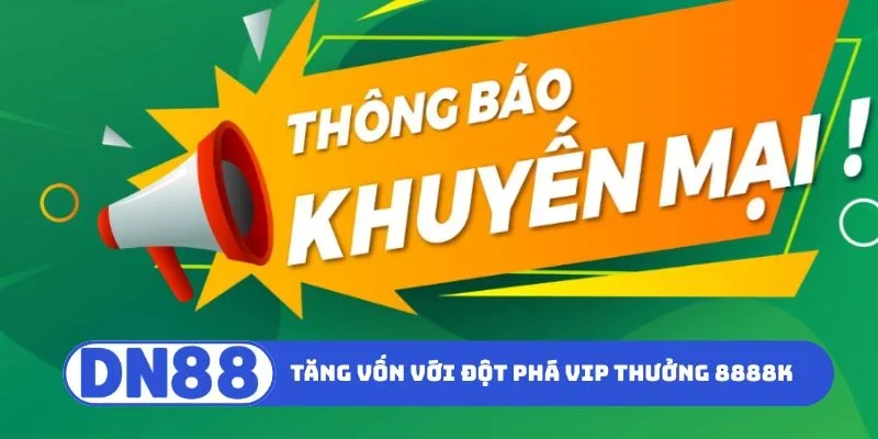 Cách tăng vốn với đột phá VIP thưởng tới 8888K
